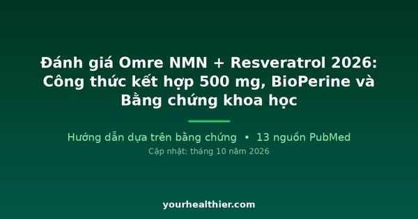 Đánh giá Omre NMN + Resveratrol 2026: Công thức kết hợp 500 mg, BioPerine và Bằng chứng khoa học