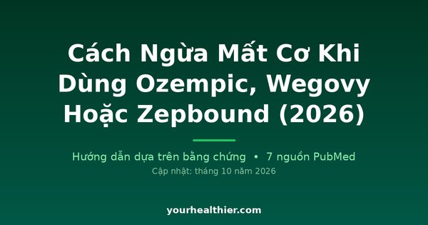 Cách Ngừa Mất Cơ Khi Dùng Ozempic, Wegovy Hoặc Zepbound (2026)