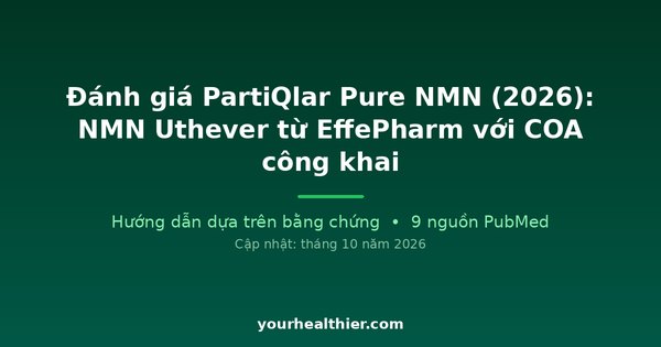 Đánh giá PartiQlar Pure NMN (2026): NMN Uthever từ EffePharm với COA công khai