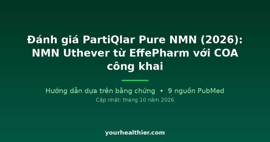 Đánh giá PartiQlar Pure NMN (2026): NMN Uthever từ EffePharm với COA công khai