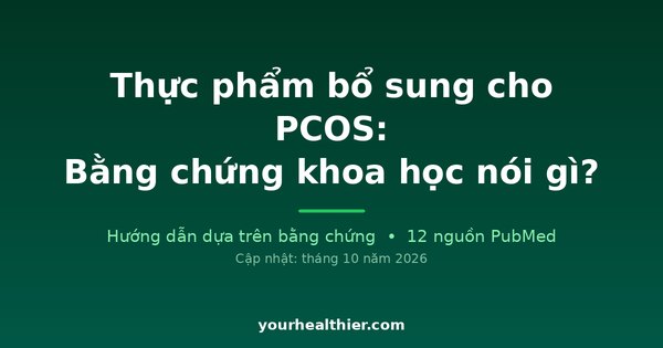Thực phẩm bổ sung cho PCOS: Bằng chứng khoa học nói gì?