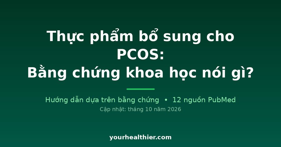 Thực phẩm bổ sung cho PCOS: Bằng chứng khoa học nói gì?