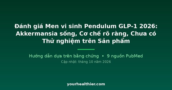 Đánh giá Men vi sinh Pendulum GLP-1 2026: Akkermansia sống, Cơ chế rõ ràng, Chưa có Thử nghiệm trên Sản phẩm