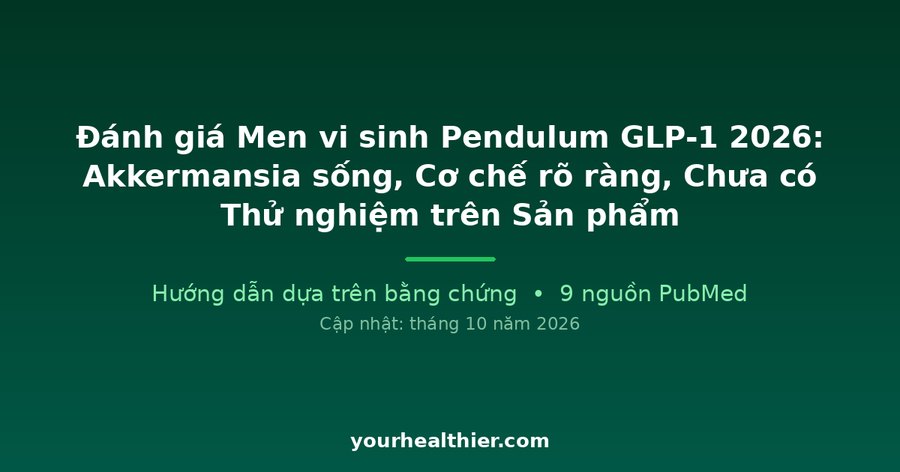 Đánh giá Men vi sinh Pendulum GLP-1 2026: Akkermansia sống, Cơ chế rõ ràng, Chưa có Thử nghiệm trên Sản phẩm