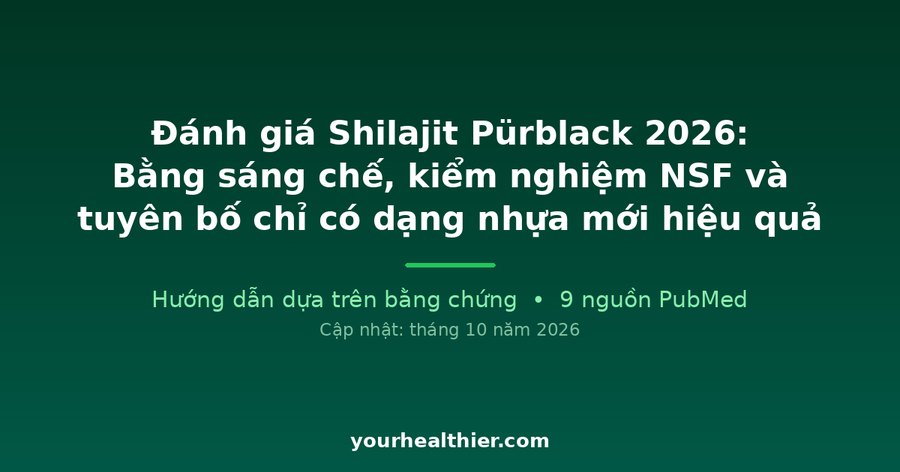 Đánh giá Shilajit Pürblack 2026: Bằng sáng chế, kiểm nghiệm NSF và tuyên bố chỉ có dạng nhựa mới hiệu quả