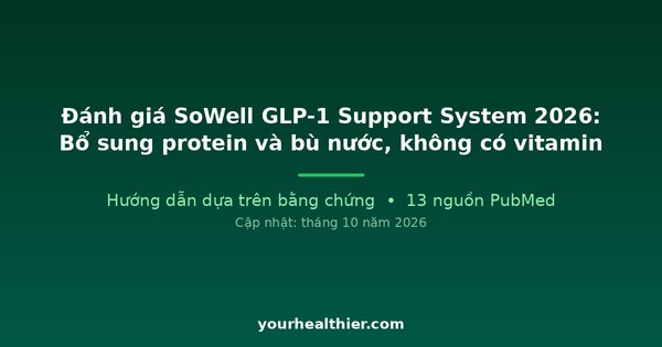 Đánh giá SoWell GLP-1 Support System 2026: Bổ sung protein và bù nước, không có vitamin