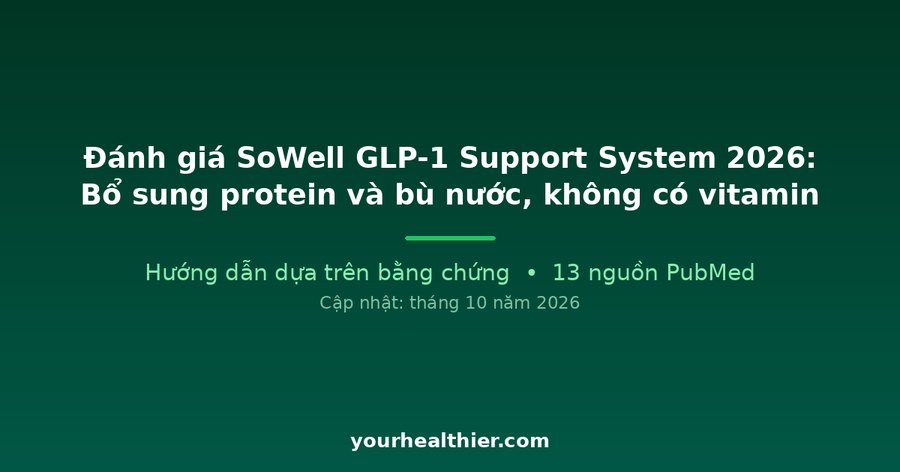 Đánh giá SoWell GLP-1 Support System 2026: Bổ sung protein và bù nước, không có vitamin
