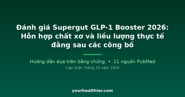 Đánh giá Supergut GLP-1 Booster 2026: Hỗn hợp chất xơ và liều lượng thực tế đằng sau các công bố