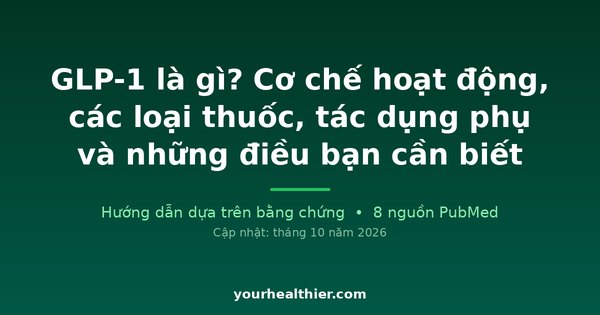 GLP-1 là gì? Cơ chế hoạt động, các loại thuốc, tác dụng phụ và những điều bạn cần biết