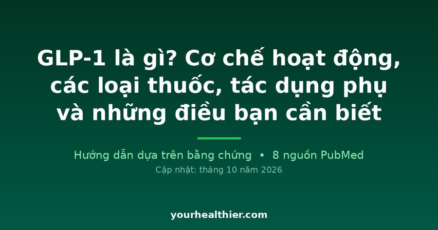GLP-1 là gì? Cơ chế hoạt động, các loại thuốc, tác dụng phụ và những điều bạn cần biết