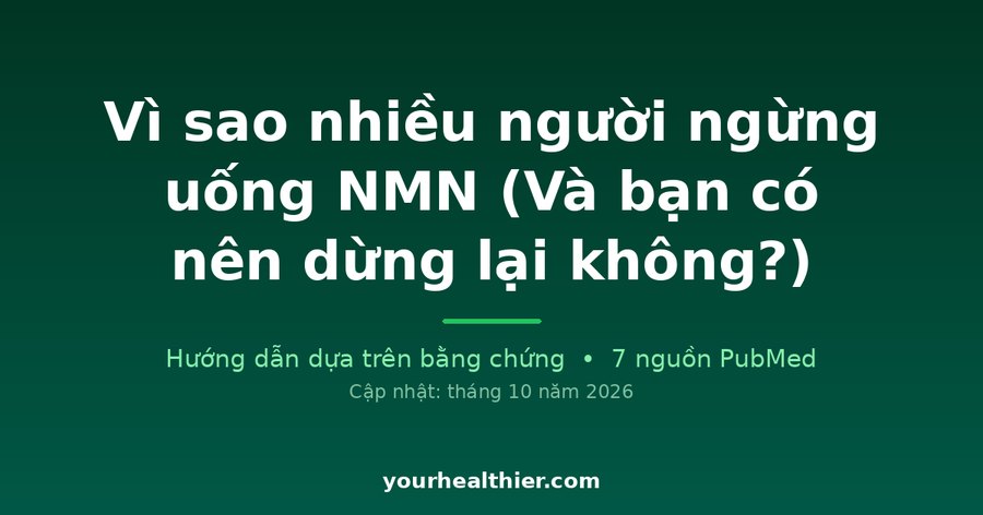 Vì sao nhiều người ngừng uống NMN (Và bạn có nên dừng lại không?)