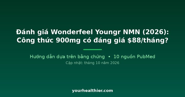 Đánh giá Wonderfeel Youngr NMN (2026): Công thức 900mg có đáng giá $88/tháng?