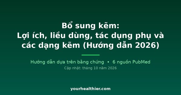 Bổ sung kẽm: Lợi ích, liều dùng, tác dụng phụ và các dạng kẽm (Hướng dẫn 2026)