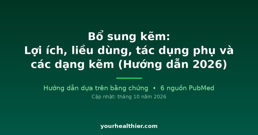 Bổ sung kẽm: Lợi ích, liều dùng, tác dụng phụ và các dạng kẽm (Hướng dẫn 2026)